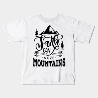 Faith can move mountains Kids T-Shirt